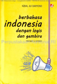 Berbahasa Indonesia dengan logis dan gembira : renungan & candaan