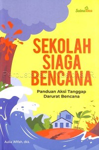 Sekolah siaga bencana : panduan aksi tanggap darurat bencana