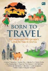 Born To Travel : Petualangan Menjelajah Lima Benua Di Dunia