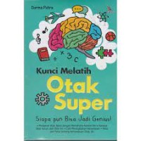 Kunci melatih otak super : siapa pun bisa jadi genius!